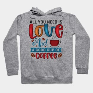 All You Need Is Love And A Good Cup Of Coffee Hoodie